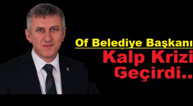 Of Belediye Bakan Kalp Krizi Geirdi
