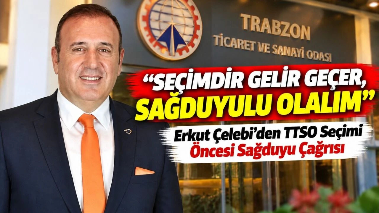 �elebi�den TTSO Se�imi �ncesi Sa�duyu �a�r�s�; �Se�imdir Gelir Ge�er, Sa�duyulu Olal�m�
