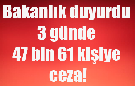 3 gnde 47 bin 61 kiiye ceza