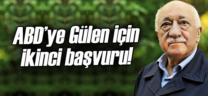 ABD'ye Gülen İçin İkinci Başvuru!