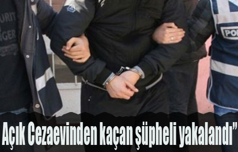 Açık Cezaevinden kaçan şüpheli yakalandı”