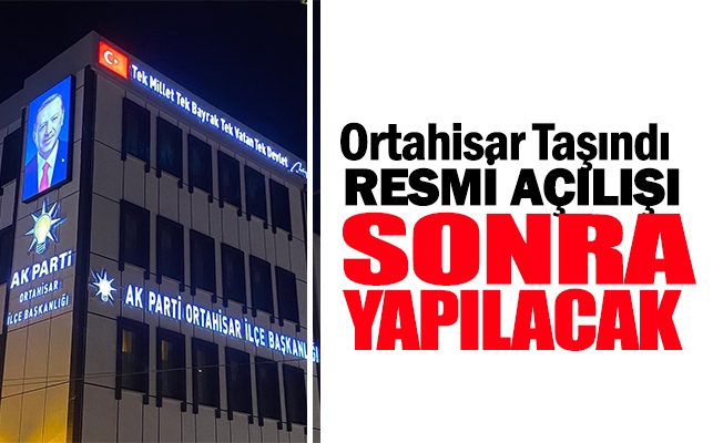 AK Parti Ortahisar artk yeni adresinde
