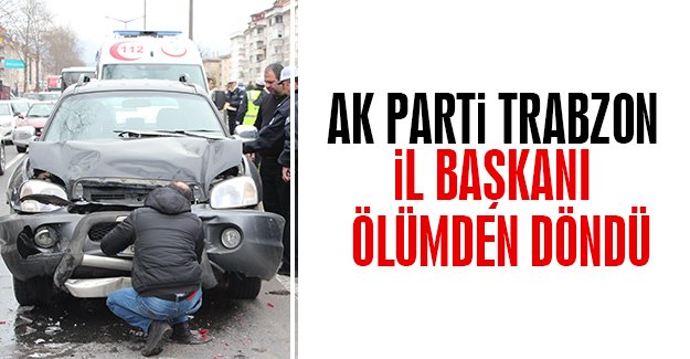 AK Parti Trabzon il bakan Haydar Revi trafik kazas geirdi