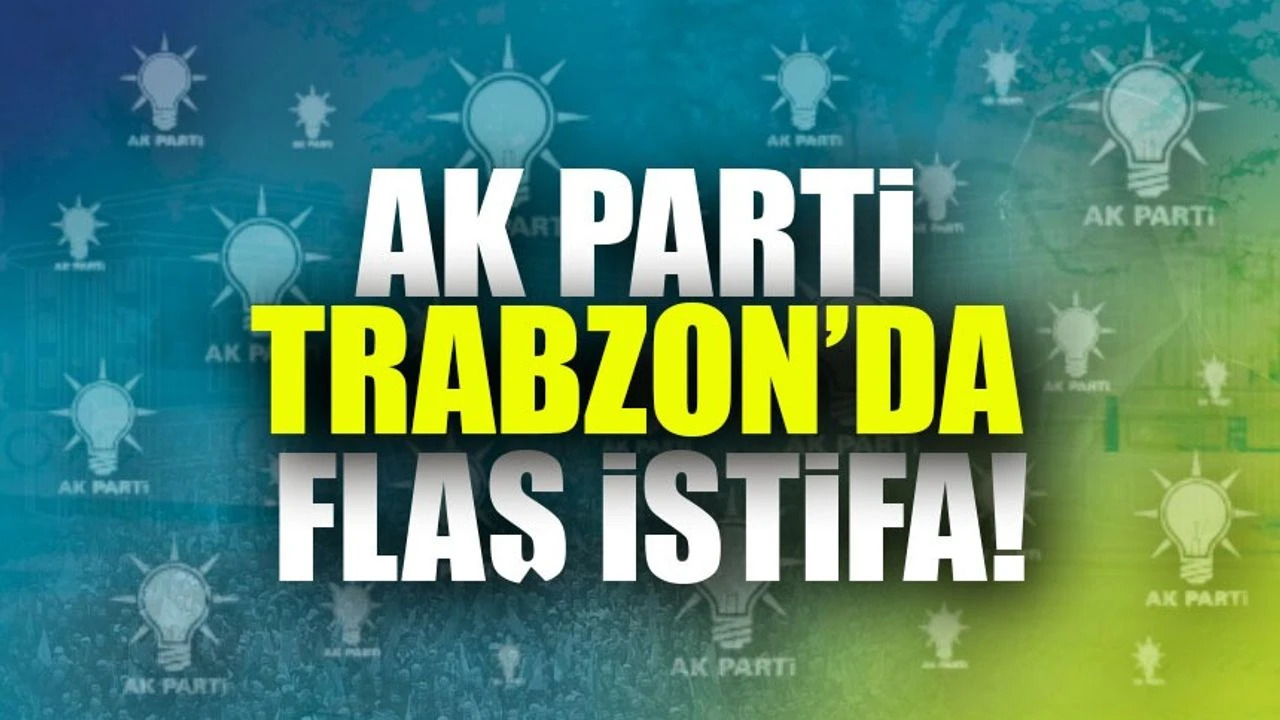 AK Parti Trabzon Kadın Kolları'nda İstifa: O İsimle Yollar Ayrıldı!
