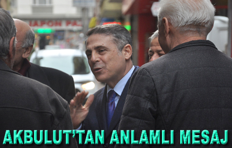 AKBULUT’TAN ANLAMLI MESAJ