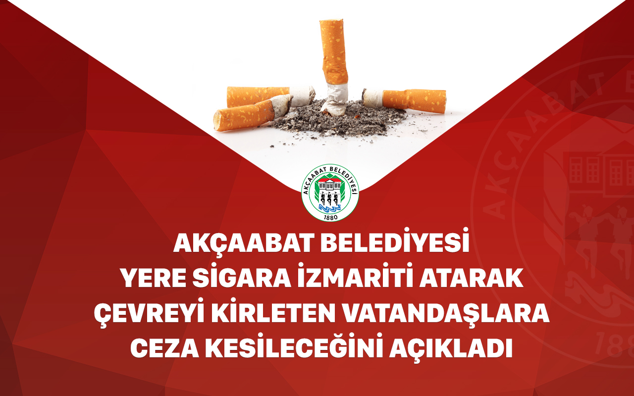 AKÇAABAT BELEDİYESİ’NDEN İZMARİT UYARISI: “YERE ATANLARA 2.953 TL CEZA”