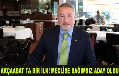 Akçaabat ta ilk bağımsız meclis adayı