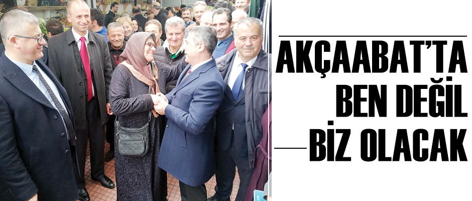 Akçaabat’ta ben değil biz olacak
