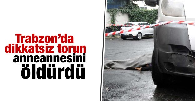 Akaabat'ta torun anneannesine ezdi 