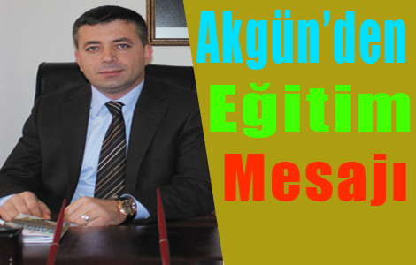 Akgün'den Eğitim Mesajı
