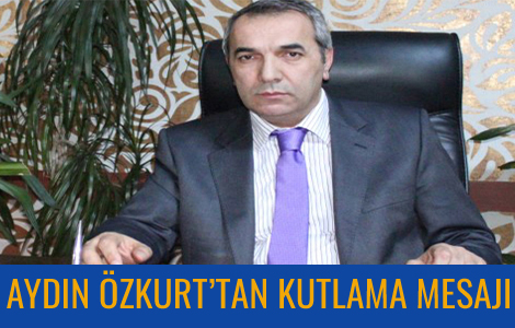 AYDIN �ZKURT'TAN KUTLAMA MESAJI
