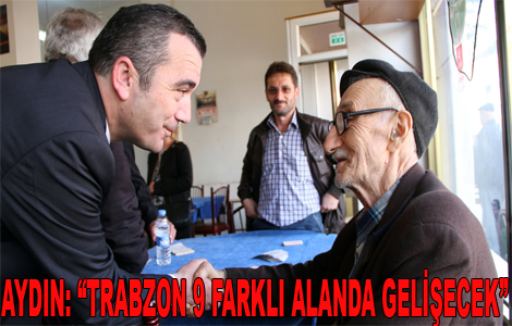 AYDIN: “TRABZON 9 FARKLI ALANDA GELİŞECEK”