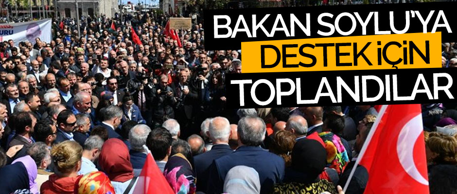 Bakan Soylu'ya destek için toplandılar