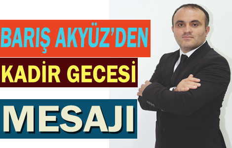 BARI� AKY�Z'DEN KAD�R GECES� MESAJI