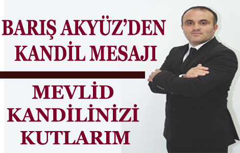 BARI� AKY�Z'DEN KAND�L MESAJI