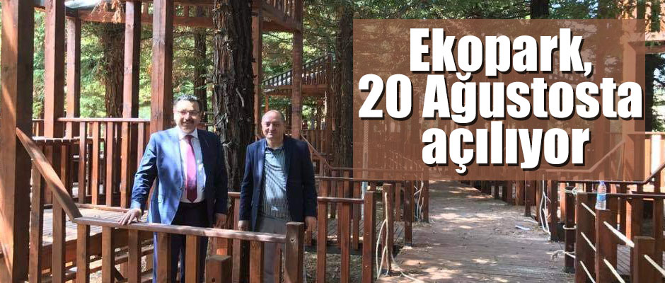 Başkan Açıkladı:Ekopark, 20 Ağustosta açılıyor 