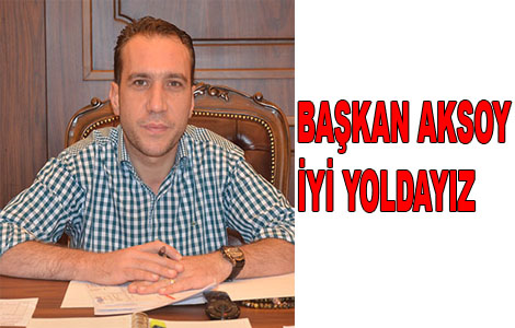 Başkan Aksoy:iyi Yoldayız.