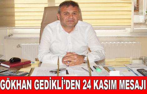 Başkan Gedikli'den 24 Kasım Mesajı