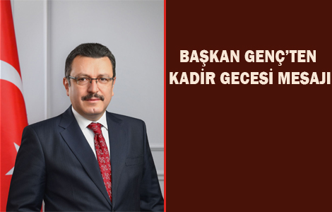 BAŞKAN GENÇ’TEN KADİR GECESİ MESAJI