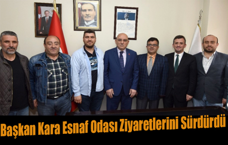 Başkan Kara esnaf odası ziyaretlerini sürdürdü