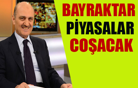 Bayraktar:Piyasalar Coacak.