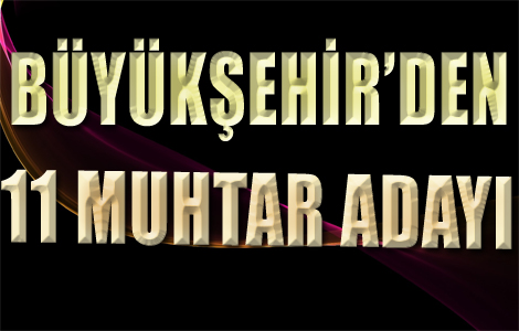 Bykehirden 11 muhtar aday!
