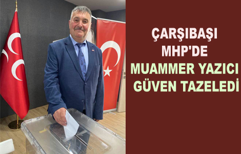ÇARŞIBAŞI MHP'DE MUAMMER YAZICI TEKRAR SEÇİLDİ