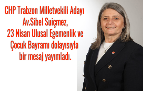 CHP Trabzon Milletvekili Aday Av.Sibel Suimez, 23 Nisan Mesaj