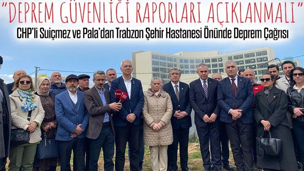CHP�li Sui�mez ve Pala�dan Trabzon �ehir Hastanesi �n�nde Deprem �a�r�s�
