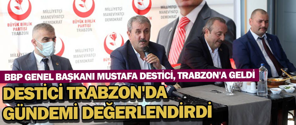 Destici Trabzon'da gndemi deerlendirdi 