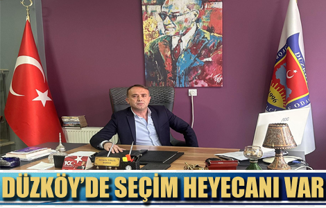 DÜZKÖY’DE SEÇİM HEYECANI YAŞANACAK