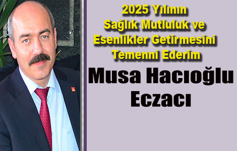 ECZACI MUSA HACIOLU YEN YIL MESAJI YAYINLADI