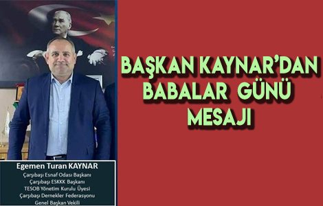 EGEMEN KAYNAR’DAN BABALAR GÜNÜ MESAJI