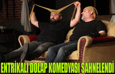 ENTRKALI DOLAP KOMEDYASI SAHNELEND


