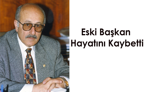 ESKİ BAŞKAN HAYATINI KAYBETTİ