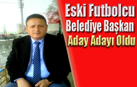 ESKİ FUTBOLCU BAŞKAN ADAY ADAYI OLDU.