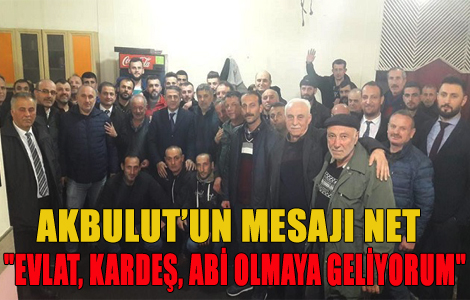 'EVLAT, KARDEŞ, ABİ OLMAYA GELİYORUM'