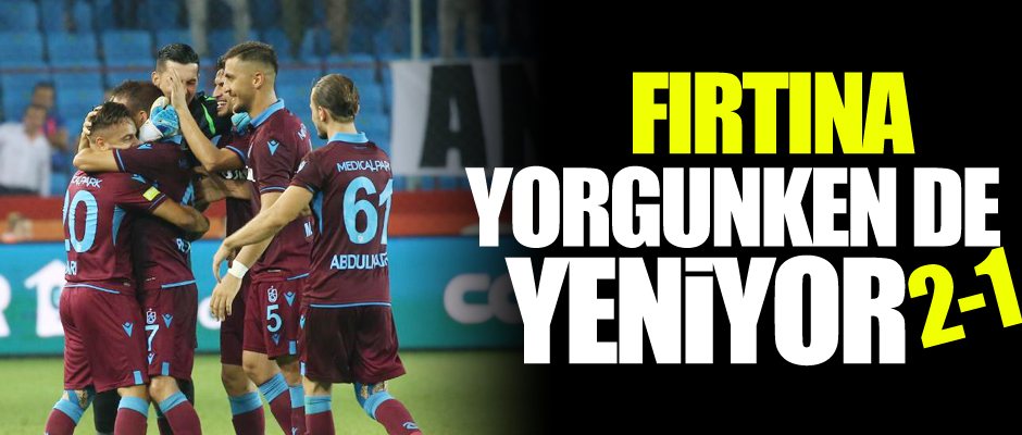 Frtna yorgunluk bilmiyor
