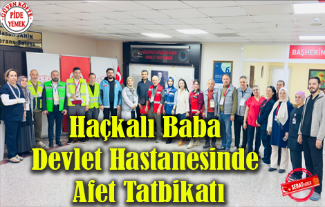 HAKALI BABA DEVLET HASTANESNDE AFET TATBKATI
