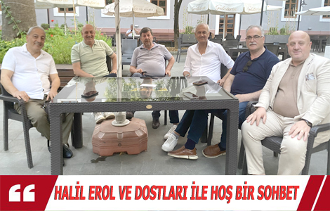 HALİL EROL VE DOSTLARI İLE HOŞ BİR SOHBET