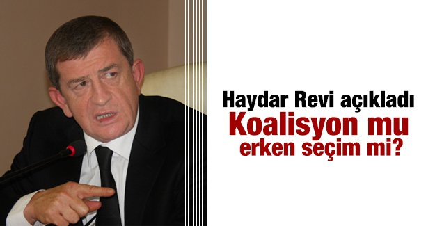 Haydar Revi aklad,Koalisyon mu erken seim mi? !