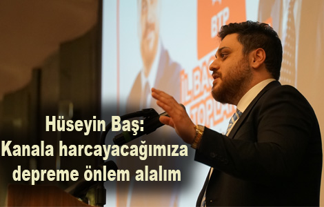 Hseyin Ba: Kanala harcayacamza depreme nlem alalm

