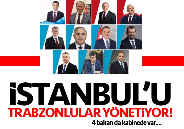 İstanbul'u Trabzonlu başkanlar yönetiyor
