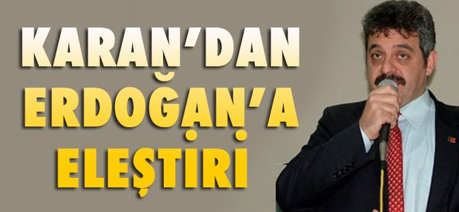 KARAN'DAN ERDOĞAN'A ELEŞTİRİ