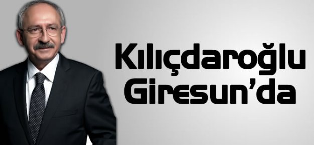 Kılıçdaroğlu Giresun’da