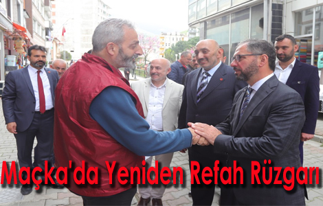 Maçka'da Yeniden Refah Rüzgarı