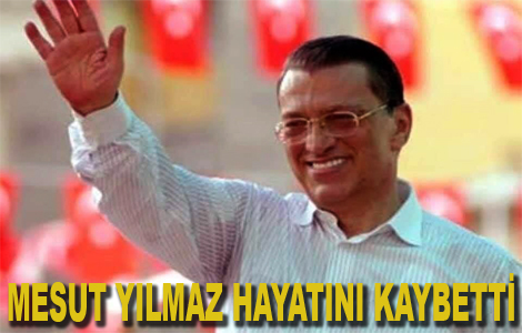 MESUT YILMAZ HAYATINI KAYBETT