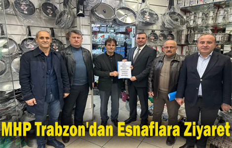 MHP Trabzon'dan Esnaflara Ziyaret!
