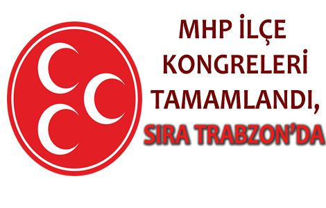 MHP'DE İLÇE KONGRELERİ TAMAMLANDI
