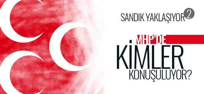 MHP'de Konuulan Aday Adaylar
